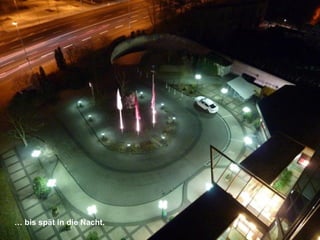 … bis spät in die Nacht.
 