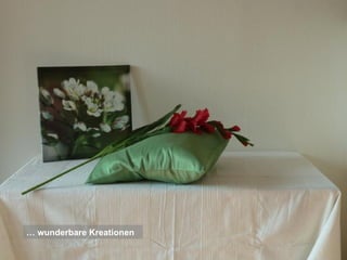 … wunderbare Kreationen
 