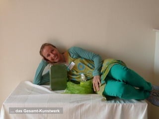 … das Gesamt-Kunstwerk
 