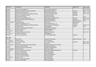 06.02.15 Calendario Kalender Lugar/ Ort Hora/ Zeit
01.09.15 Examen final de inglés S4a Klassenarbeit Englisch S4a 08:00 - 10:30
02.09.15 Exámenes de español - Bachillerato Alemán Abiturprüfung Spanisch Comercio 09:30 - 13:30
03.09.15 Examen final de alemán S4a Klassenarbeit Deutsch S4a Comercio 09:00 - 11:30
04.09.15 Exámenes de matemáticas: Bachillerato Alemán Abiturprüfung Mathematik Comercio 09:30 - 13:30
04.09.15 Proyecto "Schulstadt" Primaria Schulstadt Primaria Gimnasio
04.09.15 Noche Musical Primaria Musikabend Primaria 19:30
07.09.15 Examen final de matemáticas S4a Klassenarbeit Mathematik S4a Comercio 08:00 - 10:30
07.09.15 Exámenes de inglés: Bachillerato Alemán Abiturprüfung Englisch Comercio 09:30 - 13:30
07.09.15 Reunión CEA Erweiterte CEA Sitzung Sala de Profesores 18:30
08. - 11.09.2015 Viaje de la Banda? Banda-Fahrt? Cochabamba
08.09.15 Exámenes de igualación S1 - S5 Nachschreibtermin S1 - S5 Comercio
08.09.15 Exámenes de física/biología: Bachillerato Alemán Abiturprüfung Physik/Biologie Comercio 09:30 - 12:30
11.09.15 Entrega de notas Notenabgabe Macelo 14:00
12.09.15 Viaje de los alumnos del intercambio? Abflug Schüleraustausch?
14.09.15 Consejo de notas P + S Zeugniskonferenz P + S 13:00 - 17:30
16. - 19.09.15 Expocruz COM II Expocruz COM II
18.09.15 Entrega de libretas 3er bimestre Zeugnisse 3. Bimester 09:15 - 10:15
21. - 25.09.15 Vacación de Primavera Frühlingsferien
29.09.15 Concurso de lectura DaF DaF Vorlesewettbewerb Comercio
Oct. / Okt.
05.10.15 Reunión CEA Erweiterte CEA Sitzung Sala de Profesores 18:30
05. - 09.10.15 Examen A2 DaF A2 Prüfung DaF
06. - 08.10.2015 LCC I examen COM II LCC I Prüfung COM II Comercio 08:00 - 13:00
07.10.15 Acto Cívico Acto Cívico 08:00 - 08:30
12. - 16.10.2015 Exámenes de Comparación Primaria (VERA) Vergleichsarbeiten Primaria (VERA)
16.10.15 Examen de literatura S6b/c Literaturprüfung S6b/c
19.10.15 Exámenes de química y física S6b/c CHE/PHY Prüfungen S6b/c
19. - 30.10.2015 Exámenes finales Abschlusprüfungen
19. y 20.10.15 Concurso de lectura nacional DaF Nationaler Vorlesewettbewerb DaF Comercio
20.10.15 Examen de inglés S5b/c ENG Prüfung S5b/c
21.10.15 Examen de sociales S6b/c SOC Prüfung S6b/c
22.10.15 Examen de literatura S5b/c Literaturprüfung S5b/c
23.10.15 Examen de alemán DaF S6b/c DaF Prüfung S6b/c
26. - 30.10.15 Examen A1 DaF A1 Prüfung DaF
26.10.15 Examen de matemáticas S6b/c MAT Prüfung S6b/c
28.10.15 Examen de inglés S6b/c ENG Prüfung S6b/c
 