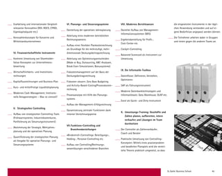 St. Galler Business School 45
Erarbeitung und internationaler Vergleich
relevanter Kennzahlen (ROI, ROCE, CFROI,
Eigenkapitalquote etc.)
Kennzahlenkonzepte für Konzerne und
Mittelstandsunternehmen
IV.	Finanzwirtschaftliche Instrumente
Konkrete Umsetzung von Shareholder-­
Value-Konzepten zur Unternehmens­
bewertung
Wirtschaftlichkeits- und Investitions­
rechnungen
Kapitalflussrechnungen und Business-Plan
Kurz- und mittelfristige Liquiditätsplanung
Modernes Cash-Management; Institutio-­
nelle Anlagestrategien – Was ist sinnvoll?
V.	 Strategisches Controlling
Aufbau von strategischen Controlling-Tools
(Frühwarnsysteme, Industrie­kosten­kurve,
Portfolierung als Steuerungs­instrument)
Abstimmung der Strategie, Mehrjahres­
planung und der operativen Planung
Quantifizierung der strategischen Planung
als Vorgabe für operative Planungs- und
Steuerungssysteme
VI.	Planungs- und Steuerungssysteme
Darstellung der operativen Jahresplanung
Ableitung eines modernen betrieblichen
Rechnungswesens
Aufbau einer flexiblen Plankostenrechnung
als Grundlage für die mehrstufige, mehr­
dimensionale Deckungsbeitragsrechnung
Ableitung von Optimierungsentscheiden
(Make or Buy, Outsourcing, ABC-Analysen,
Break Even-Simulationen, Bonussysteme)
Fixkostenmanagement auf der Basis der
Deckungsbeitragsrechnung
Fixkosten steuern: Zero Base Budgeting
und Activity-Based-Costing/Prozess­kosten­
rechnung
Prozessanalyse mit Hilfe des Planungs­
systems
Aufbau der Management-Erfolgsrechnung
Dynamisierung zentraler Funktionen dank
interner Verrechnungspreise
VII.	Funktions-Controlling und
	Branchendarstellungen
«Bindestrich-Controlling»: Beteiligungs-,
Holding-, Personal-Controlling etc.
Aufbau von Controlling/Rechnungs­
wesenlösungen verschiedener Branchen
die eingesetzten Instrumente in der tägli-
chen Anwendung verstanden und auf ei-
gene Bedürfnisse angepasst werden können.
Die Teilnehmer arbeiten dabei in Gruppen
und treten gegen die anderen Teams an.
VIII. Modernes Berichtswesen
Gezielter Aufbau von Management­
Informations­systemen (MIS)
Ergebnisdarstellung für Profit-,
Cost-Center etc.
Cockpit-Controlling
Balanced Scorecard als Instrument zur
­Umsetzung
IX.	Die Informatik-Toolbox
Datenflüsse: Definieren, Verstehen,
Optimieren
SAP als Führungsinstrument
Moderne Datenbanktechnologien und
­Informatiktools: Data Warehouse, OLAP etc.
Excel als Quick- und Dirty-Instrument
X.	Umsetzungs-Training: Geschäfte und
Zahlen planen, aufbereiten, intern
verkaufen und Lösungen im Team
durchsetzen
Der Controller als Zahlenverkäufer,
Coach und Berater
Praktische Umsetzung von Controlling-
Konzepten: Mittels eines praxiserprobten
und bewährten Planspiels wird die vermit-
telte Theorie praktisch umgesetzt, so dass
 