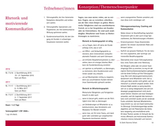 St. Galler Business School 53
Rhetorik und
motivierende
Kommunikation
Teilnehmer/innen
1.	 Führungskräfte, die ihre rhetorische
Kompetenz überprüfen und verbes-
sern wollen.
2.	 Führungskräfte, Spezialisten und
Projektleiter, die ihre kommunikative
Wirkung optimieren wollen.
3.	 Kundenverantwortliche, die den Um-
gang mit Kunden in schwierigen
Situationen trainieren wollen.
Sagen, was man meint; reden, um zu wir-
ken; fragen, um zu verstehen; schreiben,
um der Idee einen Körper zu geben. Rheto-
rische Fähigkeiten sind von unschätzbarem
Vorteil, sei es bei Gesprächen mit Kunden
oder im Unternehmen. Sie sind auch unab-
dingbar, Mitarbeiter und Teams zu Höchst-
leistungen zu motivieren.
Rhetorik im Kundengespräch ist nötig,
um zu fragen, denn oft weiss der Kunde
anfangs nicht, was er will
um Offert- und Verkaufsgespräche zu
meistern, denn Unternehmen verkaufen
abstrakte Produkte und somit Vertrauen
um kritische Gesprächssituationen zu über-
stehen, denn ein einziges falsches Wort
kann die Kundenbeziehung zerstören
um spontan zu verhandeln, zu überzeugen,
zu motivieren, denn Kundennutzen wird
immer wieder neu erbracht
um auf Beschwerden richtig zu reagieren,
denn aus unzufriedenen Kunden können
treue Stammkunden gemacht werden.
Rhetorik im Mitarbeitergespräch
Rhetorische Fähigkeiten und Fertigkeiten
braucht es aber auch
wenn es darum geht, andere von der Rich-
tigkeit einer Idee zu überzeugen
um Veränderungen an Mitarbeiter so zu
kommunizieren, dass Verständnis und
Akzeptanz für Wandel entsteht
wenn man, als Teil eines Teams, sich dank
guter oder zumindest gut vorgebrachter
Argumente durchsetzen möchte
wenn unangenehme Themen anstehen und
man diese nicht verdrängen will
Führungsverantwortung, Coaching und
Kommunikation
Neben diesen im Geschäftsalltag typischen
Situationen gibt es aber auch einige Spe-
zialthemen, die Höchstleistungen erfordern:
Krisensituationen: Etwas Gravierendes
passiert, Sie müssen Journalisten Rede und
Antwort stehen
Auftritt vor grossem Publikum: Für die meis-
ten eine ungewohne, aber wichtige und
irreversible Bewährungsprobe
Übernahme einer neuen Führungsfunktion
bzw. eines Teams oder einer Abteilung
Die Fähigkeit, selbst oder mit seinem Team
ehrgeizige Ziele zu erreichen, ist eng mit der
eigenen Kommunikationskompetenz gekoppelt
und hat direkt Einfluss auf Ihre Führungsleis-
tung. Wer nicht überzeugend kommuniziert,
dynamisiert seine Mitarbeiter nicht. Viel zu
viele gute Ideen werden nicht gehört, weil sie
rhetorisch zu schlecht verpackt werden. Viele
brillante Köpfe werden zu wenig beachtet,
weil sie zu wenig redegewandt sind und sich
deswegen gruppendynamisch nicht durch-
setzen können. Visionen und neue Strategien
versanden, weil die tragende Idee kommuni-
kativ nicht vermittelt wurde und der zündende
Funke unterblieb. Optimale Mitarbeiterleis-
tung erreicht nur, wer als Coach kommunika-
tiv überzeugt. Entscheidungsanträge werden
abgelehnt, weil die Präsentation des Vorha-
bens langweilig und einschläfernd wirkt.
All diese Themen werden im Verlaufe des Se-
minars «Rhetorik und motivierende Kommu-
nikation» intensiv behandelt und trainiert.
Konzeption/Themenschwerpunkte
2016
Nr. 71216 2. Durchführung 2016
19.–21. September 2016
Stein am Rhein
2017
Nr. 71117 1. Durchführung 2017
6.–9. März 2017
Stein am Rhein
Nr. 71217 2. Durchführung 2017
4.–7. September 2017
Stein am Rhein
Dauer: 1x3 Tage
Seminargebühr*: CHF 3900.–
* zzgl. 8% MwSt.
 