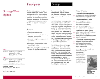 St. Galler Business School 61
Strategy-Week
Boston
Participants Concept
This intense strategy course in English is
designed for executives with basic know­
ledge and experience in strategic manage-
ment. Current knowledge will be critically
questioned and new strategy approaches
and proven best practices will be introduced.
­Participants outline new ideas and options
for their own corporate or business unit
strategy.
Participants
1. Top and high-level executives
2. Entrepreneurs, directors, board members,
presidents, and executives
3. Executives with general management re-
sponsibilities
4. Managers of main departments with re-
sponsibility for results
5. Executives preparing for new functions with
strategic and operative responsibilities.
This course introduces latest
knowledge and strategic concepts
and also shows examples of strategic
implemen­tation in top US corpora-
tions.
This cross-cultural seminar provides
theoretical background information
which will be analyzed and applied in
actual cases of leading American com-
panies. You will discuss methods and
utensils the twenty-first century exe-
cutive needs to craft, and on how to
smartly implement strategies  tactics
on global and regional scale. We will
observe how a business idea develops
into a profitable market position, how
to identify growing markets and how
to spot market opportunities.
We will discuss the use of strategic
management tools and their imple-
mentation into strategic concepts in
order to reach the ultimate strategic
goal, which is an outstanding, long-
lasting, profitable market position. Ev-
erybody will benefit from reaching this
goal: shareholders as well as
management and staff. Participants
will analyze success factors and prac-
tice leadership skills to turn their
knowledge into actual results.
Topics of the Seminar
1. Priority of Strategic Management
Essential strategic questions for managers
Strategic decision making for the future
2. Recognizing Need for Change
Identify early growing markets
Participate in successful trends
Learn from your competitors
Better use of existing potential
Using core competencies to add value
3. Aspects of the Leading Position
Survival requires leadership, for instance:
Market, cost or Quality leader
How to succeed with new business models
Culture  Productivity
4. Choosing the Right Strategic Option
Defend and develop market positions
Define and develop new markets
Profit growth through cooperations,
mergers or acquisitions
5. Strategy Implementation, Change
Implementation hurdles
Leadership roles:
Strategist, initiator, ­
motivator, coach
Strategic leadership:
From intuitive leader-
ship to balanced
scorecard ­leadership
2016
No.34116 1st Accomplishment 2016
November 7–11, 2016
Boston, USA, Harvard Club
2017
No.34117 1st Accomplishment 2017
November 6–10, 2017
Boston, USA, Harvard Club
Duration: 1x5 days
Location: Harvard Club of Boston
Course Fee: CHF 6400.–
Chris Stern
Total Customer Focus
Xlibris-Verlag
ISBN 1-4134-6809-8
 