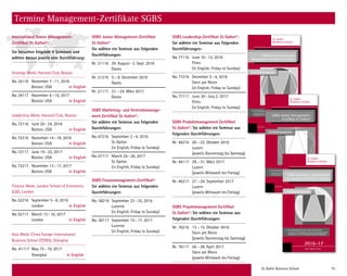St. Galler Business School 75
Termine Management-Zertiﬁkate SGBS
SGBS Junior Management-Zertifikat
St.Gallen®
Sie wählen ein Seminar aus folgenden
Durchführungen:
Nr. 21116 29. August–2. Sept. 2016
Davos
Nr. 21216 5.–9. Dezember 2016
Davos
Nr. 21117 21.–24. März 2017
Davos
SGBS Marketing- und Vertriebsmanage-
ment Zertifikat St.Gallen®:
Sie wählen ein Seminar aus folgenden
Durchführungen:
No.47216 September 2–4, 2016
St.Gallen
(in English, Friday to Sunday)
No.47117 March 24–26, 2017
St.Gallen
(in English, Friday to Sunday)
SGBS Finanzmanagement-Zertifikat®
Sie wählen ein Seminar aus folgenden
Durchführungen:
No. 58216 September 23–25, 2016
Lucerne
(in English, Friday to Sunday)
No. 58117 September 15–17, 2017
Lucerne
(in English, Friday to Sunday)
International Senior Management-
Zertifikat St.Gallen®:
Sie besuchen folgende 4 Seminare und
wählen daraus jeweils eine Durchführung:
Strategy Week, Harvard Club, Boston
No.34116 November 7–11, 2016
Boston, USA in English
No.34117 November 6–10, 2017
Boston, USA in English
Leadership Week, Harvard Club, Boston
No.72116 June 20–24, 2016
Boston, USA in English
No.72216 November 14–18, 2016
Boston, USA in English
No.72117 June 19–23, 2017
Boston, USA in English
No.72217 November 13–17, 2017
Boston, USA in English
Finance Week, London School of Economics
(LSE), London
No.52216 September 5–8, 2016
London in English
No.52117 March 13–16, 2017
London in English
Asia Week, China Europe International
Business School (CEIBS), Shanghai
No. A1117 May 15–19, 2017
Shanghai in English
SGBS Leadership-Zertifikat St.Gallen®:
Sie wählen ein Seminar aus folgenden
Durchführungen:
No.77116 June 10–12, 2016
Flims
(in English, Friday to Sunday)
No.77216 December 2–4, 2016
Stein am Rhein
(in English, Friday to Sunday)
No.77117 June 30–July 2, 2017
Flims
(in English, Friday to Sunday)
SGBS Produktmanagement Zertifikat
St.Gallen®: Sie wählen ein Seminar aus
folgenden Durchführungen:
Nr. 46216 20.–22. Oktober 2016
Luzern
(jeweils Donnerstag bis Samstag)
Nr. 46117 29.–31. März 2017
Luzern
(jeweils Mittwoch bis Freitag)
Nr. 46217 27.–29. September 2017
Luzern
(jeweils Mittwoch bis Freitag)
SGBS Projektmanagement Zertifikat
St.Gallen®: Sie wählen ein Seminar aus
folgenden Durchführungen:
Nr. 76216 13.–15. Oktober 2016
Stein am Rhein
(jeweils Donnerstag bis Samstag)
Nr. 76117 26.–28. April 2017
Stein am Rhein
(jeweils Mittwoch bis Freitag)
St.Galler
Business School
SGBS International Senior
Management-Zertifikat St.Gallen®
Master-Diplome St.Gallen
20
Die Zertifikatsprogramme der St.Galler Business School
– Basierend auf dem bewährten St.Galler Management-Konzept
– Praxisnahe Aus-  Weiterbildung mit Upgrade-Möglichkeit
Zertifikatsprogramm
16-17
St.Galler
Business School
SGBS Junior Management-
Zertifikat St.Gallen®
Master-Diplome St.Gallen
Die Zertifikatsprogramme der St.Galler Business School
– Basierend auf dem bewährten St.Galler Management-Konzept
– Praxisnahe Aus-  Weiterbildung mit Upgrade-Möglichkeit
Zertifikatsprogramm
2016-17
St.Galler
Business School
SGBS Marketing- und Vertriebs-
management-Zertifikat St.Gallen®
Master-Diplome St.Gallen
Die Zertifikatsprogramme der St.Galler Business School
– Basierend auf dem bewährten St.Galler Management-Konzept
– Praxisnahe Aus-  Weiterbildung mit Upgrade-Möglichkeit
Zertifikatsprogramm
2016-17
 