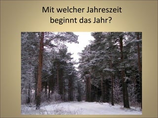 Mit welcher Jahreszeit
beginnt das Jahr?

 