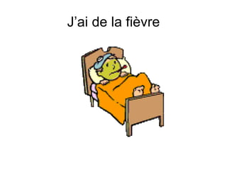 J’ai de la fi èvre 