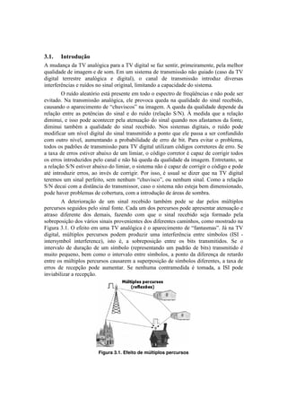 !                                                                                                     !



*CDC    E0%2(-&FG()
U!$+5.&V.!5.!WF!.&.OXP#<.!7.-.!.!WF!5#P#8.O!1'!:.)!1'&8#-2!7-#$'#-.$'&8'2!7'O.!$'OY%-!
,+.O#5.5'!5'!#$.P'$!'!5'!1%$B!! $!+$!1#18'$.!5'!8-.&1$#11E%!&E%!P+#.5%![<.1%!5.!WF!
                                  Z
5#P#8.O! 8'--'18-'! .&.OXP#<.! '! 5#P#8.O2! %! <.&.O! 5'! 8-.&1$#11E%! #&8-%5+)! 5#I'-1.1!
#&8'-:'-D&<#.1!'!-+]5%1!&%!1#&.O!%-#P#&.O2!O#$#8.&5%!.!<.7.<#5.5'!5%!1#18'$.B!
!        ^!-+]5%!.O'.8X-#%!'18;!7-'1'&8'!'$!8%5%!%!'17'<8-%!5'!:-',_D&<#.1!'!&E%!7%5'!1'-!
'I#8.5%B! S.! 8-.&1$#11E%! .&.OXP#<.2! 'O'! 7-%I%<.! ,+'5.! &.! ,+.O#5.5'! 5%! 1#&.O! -'<'0#5%2!
<.+1.&5%!%!.7.-'<#$'&8%!"#$%&'()*+&,+-$./$*0/1#02$U!,+'5.!5.!,+.O#5.5'!5'7'&5'!5.!
-'O.VE%! '&8-'! .1! 7%8D&<#.1! 5%! 1#&.O! '! 5%! -+]5%! [-'O.VE%! "`SB! a! $'5#5.! ,+'! .! -'O.VE%!
5#$#&+#2!'!#11%!7%5'!.<%&8'<'-!7'O.!.8'&+.VE%!5%!1#&.O!,+.&5%!&%1!.:.18.$%1!5.!:%&8'2!
5#$#&+#! 8.$0b$! .! ,+.O#5.5'! 5%! 1#&.O! -'<'0#5%B! S%1! 1#18'$.1! 5#P#8.#12! %! -+]5%! 7%5'!
$%5#:#<.-!+$!&]I'O!5#P#8.O!5%!1#&.O!8-.&1$#8#5%!.!7%&8%!,+'!'O'!7.11.!.!1'-!<%&:+&5#5%!
<%$! %+8-%! &]I'O2! .+$'&8.&5%! .! 7-%0.0#O#5.5'! 5'! '--%! 5'! 0#8B! =.-.! 'I#8.-! %! 7-%0O'$.2!
8%5%1!%1!7.5-c'1!5'!8-.&1$#11E%!7.-.!WF!5#P#8.O!+8#O#).$!<X5#P%1!<%--'8%-'1!5'!'--%B!"'!
.!8.T.!5'!'--%1!'18#I'-!.0.#T%!5'!+$!O#$#.-2!%!<X5#P%!<%--'8%-!b!<.7.)!5'!<%--#P#-!8%5%1!
%1!'--%1!#&8-%5+)#5%1!7'O%!<.&.O!'!&E%!Y;!,+'5.!5.!,+.O#5.5'!5.!#$.P'$B!Z&8-'8.&8%2!1'!
.!-'O.VE%!"`S!'18#I'-!.0.#T%!5%!O#$#.-2!%!1#18'$.!&E%!b!<.7.)!5'!<%--#P#-!%!<X5#P%!'!7%5'!
.8b! #&8-%5+)#-! '--%12! .%! #&Ib1! 5'! <%--#P#-B! =%-! #11%2! b! +1+.O! 1'! 5#)'-! ,+'! &.! WF! 5#P#8.O!
8'-'$%1!+$!+*./3$4#56#*7,8$+#0$ .#.'(0$%&'()*+&,-8$,($.#.'(0$+*./32$9,0%!.!-'O.VE%!
"`S!5'<.#!<%$!.!5#18d&<#.!5%!8-.&1$#11%-2!<.1%!%!1#18'$.!&E%!'18'e.!0'$!5#$'&1#%&.5%2!
7%5'!Y.I'-!7-%0O'$.1!5'!<%0'-8+-.2!<%$!.!#&8-%5+VE%!5'!;-'.1!5'!1%$0-.B!
!        U! 5'8'-#%-.VE%! 5'! +$! 1#&.O! -'<'0#5%! 8.$0b$! 7%5'! 1'! 5.-! 7'O%1! $fO8#7O%1!
7'-<+-1%1!1'P+#5%1!7'O%!1#&.O!:%&8'B!?.5.!+$!5%1!7'-<+-1%1!7%5'!.7-'1'&8.-!.8'&+.VE%!'!
.8-.1%! 5#:'-'&8'! 5%1! 5'$.#12! :.)'&5%! <%$! ,+'! %! 1#&.O! -'<'0#5%! 1'e.! :%-$.5%! 7'O.!
1%0-'7%1#VE%!5%1!I;-#%1!1#&.#1!7-%I'&#'&8'1!5%1!5#:'-'&8'1!<.$#&Y%12!<%$%!$%18-.5%!&.!
4#P+-.!gBK2$:$#6#*7,$#0$(0/$;<$/./3=1*&/$>$,$/4/5#&*0#.7,$"#$%6/.7/+0/+-2$*;!&.!WF!
5#P#8.O2! $fO8#7O%1! 7'-<+-1%1! 7%5'$! 7-%5+)#-! +$.! #&8'-:'-D&<#.! '&8-'! 1]$0%O%1! [9"9! @!
#&8'-1h$0%O! #&8'-:'-'&<'2! #18%! b2! .! 1%0-'7%1#VE%! '&8-'! %1! 0#81! 8-.&1$#8#5%1B! "'! %!
#&8'-I.O%! 5'! 5+-.VE%! 5'! +$! 1]$0%O%! [-'7-'1'&8.&5%! +$! 7.5-E%! 5'! 0#81! 8-.&1$#8#5%! b!
$+#8%! 7',+'&%2!0'$! <%$%! %!#&8'-I.O%! '&8-'!1]$0%O%12!.!7%&8%!5.!5#:'-'&V.!5'!-'8.-5%!
'&8-'!%1!$fO8#7O%1!7'-<+-1%1!<.+1.-'$!.!1+7'-7%1#VE%!5'!1]$0%O%1!5#:'-'&8'12!.!8.T.!5'!
'--%1! 5'! -'<'7VE%! 7%5'! .+$'&8.-B! "'! &'&Y+$.! <%&8-.$'5#5.! b! 8%$.5.2! .! 9"9! 7%5'!
#&I#.0#O#).-!.!-'<'7VE%B!!




                                                                            !
                            Figura 3.1. Efeito de múltiplos percursos
 