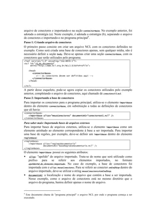 !



.-,+#I%!5'!<%&'<8%-'1!'!#$7%-8.&5%@%!&.!1'VE%! +"))&+-"%S/*&B!S%!'T'$7O%!.&8'-#%-2!:%#!
.5%8.5.!.!'18-.8bP#.![.B!S'18'!'T'$7O%2!b!.5%8.5.!.!'18-.8bP#.![02!1'7.-.&5%!%!.-,+#I%!
5'!<%&'<8%-'1!'!#$7%-8.&5%@%!&%!7-%P-.$.!7-#&<#7.OJB!
="55()DJ)!2."0-()"2U&.3()-1)8(018%(215)
^! 7-#$'#-%! 7.11%! <%&1#18'! '$! <-#.-! +$! .-,+#I%! S?3! <%$! %1! <%&'<8%-'1! 5':#%1! &%!
'T'$7O%B!?%$%!1'-;!<-#.5.!+$.!0.1'!5'!<%&'<8%-'1!.7'&.12!1'$!,+.O,+'-!$]5#.2!&E%!b!
&'<'11;-#%! 5':#&#-!.!1'VE%! !"#$B!('I'@1'!.7'&.1!<-#.-!+$.!1'VE%! +"))&+-"%S/*&2!<%$!%1!
<%&'<8%-'1!,+'!1'-E%!+8#O#).5%1!7'O%!7-%P-.$.B!
2345678&%*(")9:0;<:7&)+"#()'9:=>?@AABC@0:3D7
2)+67(#9:(#l#"l#"+[5&)-":7
77777456)*9:.--,1FFGGG;)+6;"%';!%FHIJK;<FLMNOP%"Q(6&:D7
7
    2.&/#D7
    7772+"))&+-"%S/*&D7
    7777772T@@7"*7+")&+-"%&*7#&8&57*&%7#&Q()(#"*7/Z[(7@@D7
    7772F+"))&+-"%S/*&D7
    2F.&/#D7
7
2F)+6D7

U! 7.-8#-! 5'11'! '1,+'O'8%2! 7%5'@1'! .P%-.! <%7#.-! %1! <%&'<8%-'1! +8#O#).5%1! 7'O%! 'T'$7O%!
.&8'-#%-2!<%$7O'8.&5%!%!.-,+#I%!5'!<%&'<8%-'12!.,+#!<Y.$.5%!5'!!3&%!"37%D9+C&!;B!
="55()HJ)E9#(2%"0-()")B"51)-1)8(018%(215)
=.-.!#$7%-8.-!%1!<%&'<8%-'1!7.-.!%!7-%P-.$.!7-#&<#7.O2!+8#O#).@1'!%!'O'$'&8%! (5,"%-S/*&!
5'&8-%! 5%! 'O'$'&8%! +"))&+-"%S/*&2! '$! 1+018#8+#VE%! .! 8%5.1! .1! 5':#&#Vc'1! 5'! <%&'<8%-'1!
,+'!.O#!Y.I#.q!
2+"))&+-"%S/*&D7
    2(5,"%-S/*&7/6(/*9:5&[*I")&+-"%&*:7#"+[5&)-fg=9:+")&+-"%&*O0;)+6:7FD7
2F+"))&+-"%S/*&D7

.&%&(#&"*%(,&/#0(@,A-%$&96-("&#*#(6*(&%B+/C-#(*D$*%9-#(
=.-.! #$7%-8.-! 0.1'1! 5'! .-,+#I%1! 'T8'-&%12! +8#O#).@1'! %! 'O'$'&8%! (5,"%-S/*&! <%$%! +$!
'O'$'&8%! .&#&Y.5%! .%! 'O'$'&8%! <%--'17%&5'&8'! i! 0.1'! .! 1'-! #$7%-8.5.B! =.-.! #$7%-8.-!
+$.! 0.1'! 5'! -'P#c'12! 7%-! 'T'$7O%2! 5'I'@1'! 5':#&#-! +$! (5,"%-S/*&! 5'&8-%! 5%! 'O'$'&8%!
%&'(")S/*&q!
2%&'(")S/*&D7
    2(5,"%-S/*&7/6(/*9:%&'("&*M"+[5&)-/%(":77
    777777777777#"+[5&)-fg=9:!/*&g&'("&*M"+[5&)-/%(";)+6:7FD7
2F%&'(")S/*&D7

^!'O'$'&8%!(5,"%-S/*&77%11+#!%1!1'P+#&8'1!.8-#0+8%1q!
! /6(/*: "apelido" do arquivo importado. Trata-se do nome que será utilizado como
   prefixo para se referir aos elementos importados, no formato
   80%;(23O(2P23P%;%)%&"3P()037"823. No caso do exemplo, a base de conectores foi
   importada com o /6(/* )%'D?3&%!"37%D. Para se referir ao conector 3&H&2G"30 dentro do
   arquivo importado, deve-se utilizar a string )%'D?3&%!"37%DO3&H&2G"30.
! #"+[5&)-fg=: a localização e nome do arquivo que contém a base a ser importada.
   Nesse exemplo, como o arquivo de conectores está no mesmo diretório que o
   arquivo do programa, bastou definir apenas o nome do arquivo.

!!!!!!!!!!!!!!!!!!!!!!!!!!!!!!!!!!!!!!!!!!!!!!!!!
J
 ! Z18'! 5%<+$'&8%! <Y.$.! 5'! v7-%P-.$.! 7-#&<#7.Ov! %! .-,+#I%! S?3! 7%-! %&5'! %! 7-%P-.$.! <%$'V.! .! 1'-!
'T'<+8.5%B!
 