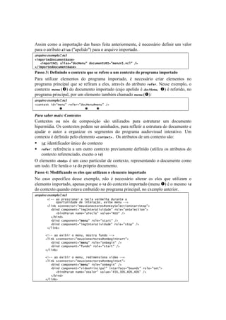 !



U11#$!<%$%! .!#$7%-8.VE%!5.1!0.1'1!:'#8.!.&8'-#%-$'&8'2!b!&'<'11;-#%!5':#&#-!+$!I.O%-!
7.-.!%!.8-#0+8%!/6(/*![v.7'O#5%v!7.-.!%!.-,+#I%!#$7%-8.5%B!
87R'(43-%#%)0;3SC&!;-
2(5,"%-&#M"+[5&)-S/*&D7
7772(5,"%-HIJ7/6(/*9:#"+d&)[:7#"+[5&)-fg=9:5&)[O0;)+6:7FD7
2F(5,"%-&#M"+[5&)-S/*&D7
="55()*J)@16.0.0-()()8(0%1M%()U&1)51)216121)")&9)8(0%1M%()-()#2(/2"9").9#(2%"-()
=.-.! +8#O#).-! 'O'$'&8%1! 5%! 7-%P-.$.! #$7%-8.5%2! b! &'<'11;-#%! <-#.-! 'O'$'&8%1! &%!
7-%P-.$.! 7-#&<#7.O! ,+'! 1'! -':#-.$! .! 'O'12! .8-.Ib1! 5%! .8-#0+8%! %&Q&%B! S'11'! 'T'$7O%2! %!
<%&8'T8%! )%&'!["!5%!5%<+$'&8%!#$7%-8.5%![<+e%!.7'O#5%!b! 23!$%&'2-- #!b!-':'-#5%2!&%!
7-%P-.$.!7-#&<#7.O2!7%-!+$!'O'$'&8%!8.$0b$!<Y.$.5%!)%&'![$q!
87R'(43-%#%)0;3SC&!;-
2+")-&4-7(#9:5&)[:7%&Q&%9:#"+d&)[m5&)[:7FD7
77777777777777$7777777777777#77777"7

.&%&(#&"*%(,&/#0(=-9$*D$-#(
?%&8'T8%1! %+! &X1! 5'! <%$7%1#VE%! 1E%! +8#O#).5%1! 7.-.! '18-+8+-.-! +$! 5%<+$'&8%!
Y#7'-$]5#.B!^1!<%&8'T8%1!7%5'$!1'-!.&#&Y.5%12!7.-.!-':O'8#-!.!'18-+8+-.!5%!5%<+$'&8%!'!
.e+5.-! %! .+8%-! .! %-P.&#).-! %1! 1'P$'&8%1! 5%! 7-%P-.$.! .+5#%I#1+.O! #&8'-.8#I%B! >$!
<%&8'T8%!b!5':#%!7'O%!'O'$'&8%!2+")-&4-D;7^1!.8-#0+8%1!5'!+$!<%&8'T8%!1E%q!
! (#: identificador único do contexto
! %&Q&%: referência a um outro contexto previamente definido (utiliza os atributos do
    contexto referenciado, exceto o (#)
^!'O'$'&8%! 2!"#$D!b!+$!<.1%!7.-8#<+O.-!5'!<%&8'T8%2!-'7-'1'&8.&5%!%!5%<+$'&8%!<%$%!
+$!8%5%B!ZO'!Y'-5.!%!(#!5%!7-X7-#%!5%<+$'&8%B!
="55()VJ)N(-.6.8"0-()(5)1'(5)U&1)&%.'.7"9)()1'1910%().9#(2%"-()
S%! <.1%! '17'<]:#<%! 5'11'! 'T'$7O%2! &E%! b! &'<'11;-#%! .O8'-.-! %1! 'O%1! ,+'! +8#O#).$! %!
'O'$'&8%!#$7%-8.5%2!.7'&.1!7%-,+'!%!(#!5%!<%&8'T8%!#$7%-8.5%![$'&+!$!b!%!$'1$%!(#!
5%!<%&8'T8%!,+.&5%!'18.I.!'$0+8#5%!&%!7-%P-.$.!7-#&<#7.O2!&%!'T'$7O%!.&8'-#%-B!!
87R'(43-%#%)0;3SC&!;-
77777772T@@7/"7,%&**(")/%7/7-&+6/78&%5&6./7#[%/)-&7/77
777777777777","%-[)(#/#&7#&7()-&%/qW"^7&4(!&75&)[7@@D7
777777726()h74+"))&+-"%9:5&[*I")&+-"%&*m")j&$>&6&+-(")>-/%->-",:D7
7777777772!()#7+"5,")&)-9:(5'=)-&%/-(8(#/#&:7%"6&9:")>&6&+-("):D7
7777777777772!()#P/%/57)/5&9:/N&+6/:78/6[&9:gLM:7FD7
7777777772F!()#D7
7777777772!()#7+"5,")&)-9:5&)[:7%"6&9:*-/%-:7FD7
7777777772!()#7+"5,")&)-9:(5'=)-&%/-(8(#/#&:7%"6&9:*-",:7FD7
77777772F6()hD7
7
7777772T@@7/"7&4(!(%7"75&)[^75"*-%/7Q[)#"7@@D7
77777726()h74+"))&+-"%9:5&[*I")&+-"%&*m")S&'()>-/%-:D7
7777777772!()#7+"5,")&)-9:5&)[:7%"6&9:")S&'():7FD7
7777777772!()#7+"5,")&)-9:Q[)#":7%"6&9:*-/%-:7FD7
7777772F6()hD7
7777777
7777772T@@7/"7&4(!(%7"75&)[^7%&#(5&)*(")/78V#&"7@@D7
77777726()h74+"))&+-"%9:5&[*I")&+-"%&*m")S&'()>&-:D7
7777777772!()#7+"5,")&)-9:5&)[:7%"6&9:")S&'():7FD7
7777777772!()#7+"5,")&)-9:8(#&"P%()+(,/6:7()-&%Q/+&9:!"[)#*:7%"6&9:*&-:D7
7777777777772!()#P/%/57)/5&9:"O/6"%:78/6[&9:RBa^K<a^R<a^R<a:7FD7
7777777772F!()#D7
7777772F6()hD7
 
