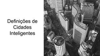 Definições de
Cidades
Inteligentes
 