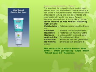 Awaken everyday looking like a “Kumari”
The skin is at its restorative best during night
when it is at rest and relaxed. A...