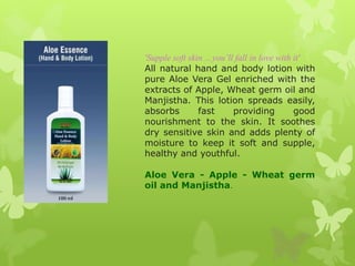 'Supple soft skin …you‟ll fall in love with it'
All natural hand and body lotion with
pure Aloe Vera Gel enriched with the...
