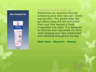 'Refreshed & ready for another day'
Experience our exclusive formula
containing pure Aloe Vera gel, honey
and glycerin. Th...