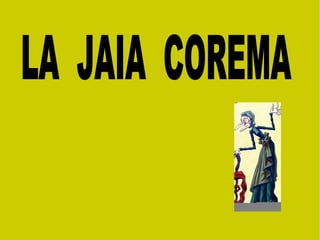 LA  JAIA  COREMA   