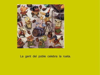 La  gent  del  poble  celebra  la  rueta. 
