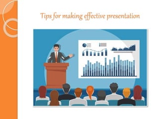 Tips for making effective presentation
 
