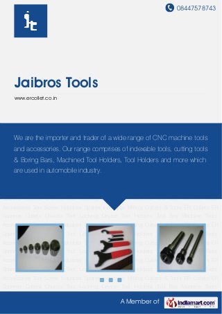 08447578743
A Member of
Jaibros Tools
www.ercollet.co.in
ER Collets ER Spanner Collets Chucks Tool Locking Device Tool Holders Tool Boy Machine
Tools Accessories Torx Screw Industrial Spares Indexable Milling Cutters & Tools ER Collets ER
Spanner Collets Chucks Tool Locking Device Tool Holders Tool Boy Machine Tools
Accessories Torx Screw Industrial Spares Indexable Milling Cutters & Tools ER Collets ER
Spanner Collets Chucks Tool Locking Device Tool Holders Tool Boy Machine Tools
Accessories Torx Screw Industrial Spares Indexable Milling Cutters & Tools ER Collets ER
Spanner Collets Chucks Tool Locking Device Tool Holders Tool Boy Machine Tools
Accessories Torx Screw Industrial Spares Indexable Milling Cutters & Tools ER Collets ER
Spanner Collets Chucks Tool Locking Device Tool Holders Tool Boy Machine Tools
Accessories Torx Screw Industrial Spares Indexable Milling Cutters & Tools ER Collets ER
Spanner Collets Chucks Tool Locking Device Tool Holders Tool Boy Machine Tools
Accessories Torx Screw Industrial Spares Indexable Milling Cutters & Tools ER Collets ER
Spanner Collets Chucks Tool Locking Device Tool Holders Tool Boy Machine Tools
Accessories Torx Screw Industrial Spares Indexable Milling Cutters & Tools ER Collets ER
Spanner Collets Chucks Tool Locking Device Tool Holders Tool Boy Machine Tools
Accessories Torx Screw Industrial Spares Indexable Milling Cutters & Tools ER Collets ER
Spanner Collets Chucks Tool Locking Device Tool Holders Tool Boy Machine Tools
Accessories Torx Screw Industrial Spares Indexable Milling Cutters & Tools ER Collets ER
Spanner Collets Chucks Tool Locking Device Tool Holders Tool Boy Machine Tools
We are the importer and trader of a wide range of CNC machine tools
and accessories. Our range comprises of indexable tools, cutting tools
& Boring Bars, Machined Tool Holders, Tool Holders and more which
are used in automobile industry.
 