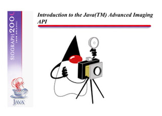 Introduction to the Java(TM) Advanced Imaging
API
 