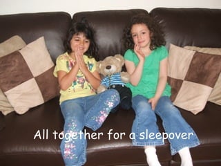 All together for a sleepover 