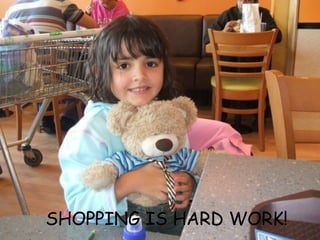 SHOPPING IS HARD WORK! 