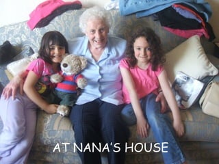 AT NANA’S HOUSE 