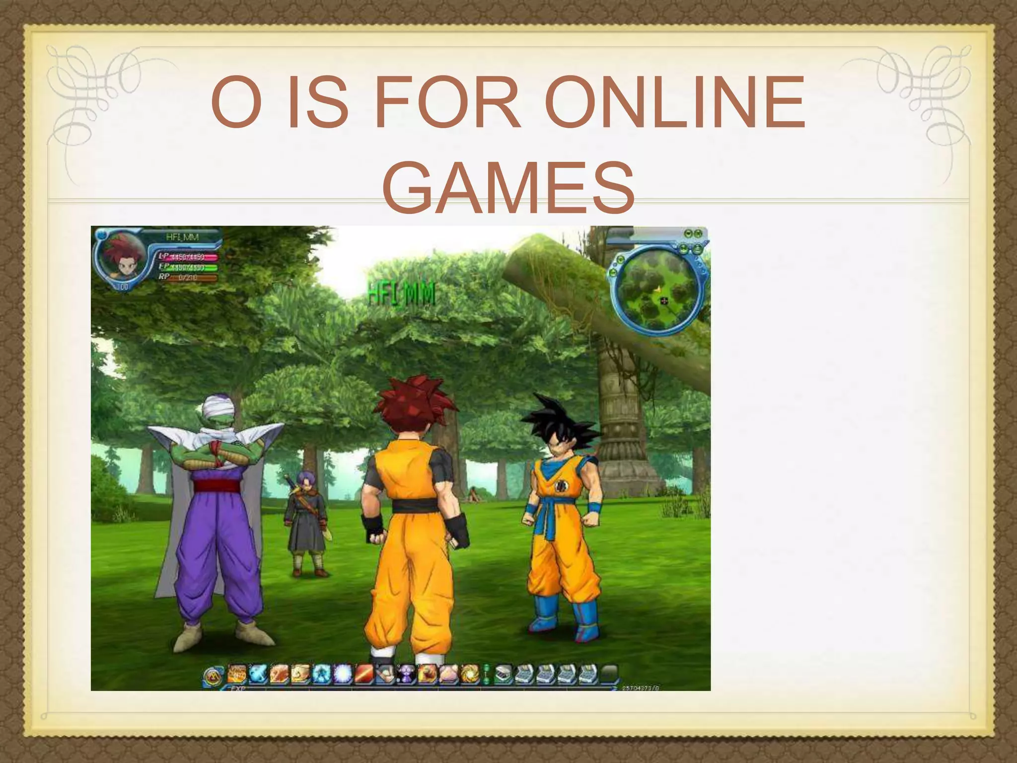 O IS FOR ONLINE 
GAMES 
 
