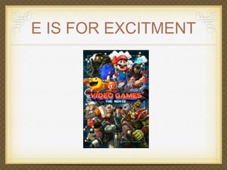 E IS FOR EXCITMENT 
 