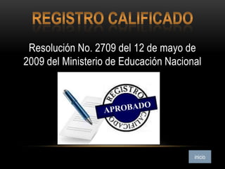 Resolución No. 2709 del 12 de mayo de
2009 del Ministerio de Educación Nacional
 