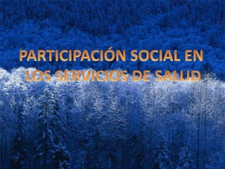 PARTICIPACIÓN SOCIAL EN LOS SERVICIOS DE SALUD 