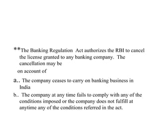 <ul><li>** The Banking Regulation  Act authorizes the RBI to cancel the license granted to any banking company.  The cance...