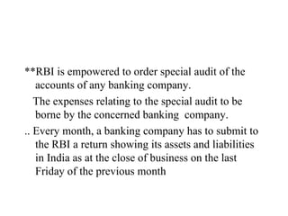 <ul><li>**RBI is empowered to order special audit of the accounts of any banking company. </li></ul><ul><li>The expenses r...