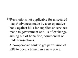 <ul><li>**Restrictions not applicable for unsecured loans/ advances made by a co-operative bank against bills for supplies...