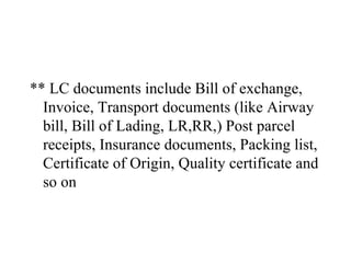 <ul><li>** LC documents include Bill of exchange, Invoice, Transport documents (like Airway bill, Bill of Lading, LR,RR,) ...