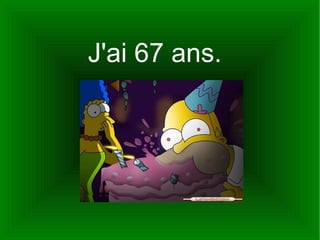 J'ai 67 ans.