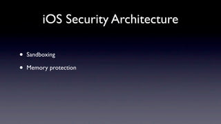 iOS Security Architecture

•   Sandboxing

•   Memory protection
 