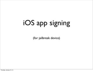 iOS app signing
(for jailbreak device)

Thursday, January 16, 14

 