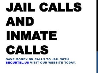 JAIL CALLS
AND
INMATE
CALLS
SAVE MONEY ON CALLS TO JAIL WITH
SECURTEL.US VISIT OUR WEBSITE TODAY.
 