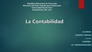 República Bolivariana de Venezuela
Ministerio del Poder Popular para la Educación
“Universidad Fermín Toro”
Barquisimeto, Edo. Lara
ALUMNA:
JAIMARI VARGAS
27585099
CARRERA:
LIC. ADMINISTRACIÓN
 