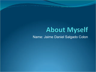 Name: Jaime Daniel Salgado Colon 
