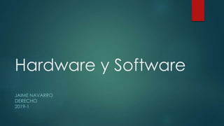 Hardware y Software
JAIME NAVARRO
DERECHO
2019-1
 