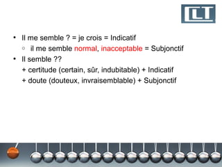 • Il me semble ? = je crois = Indicatif
  o   il me semble normal, inacceptable = Subjonctif
• Il semble ??
  + certitude (certain, sûr, indubitable) + Indicatif
  + doute (douteux, invraisemblable) + Subjonctif
 