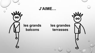 J’AIME…
les grands
balcons
les grandes
terrasses
 