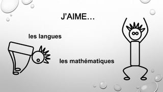 J’AIME…
les mathématiques
les langues
 
