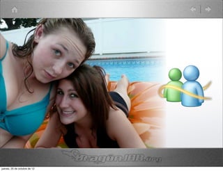 jueves, 25 de octubre de 12
 