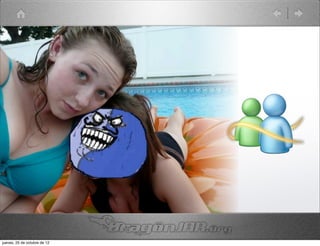 jueves, 25 de octubre de 12
 