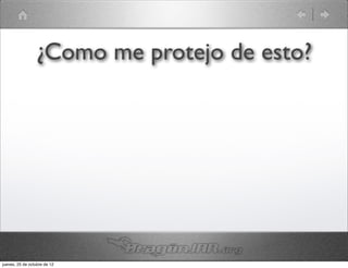¿Como me protejo de esto?




jueves, 25 de octubre de 12
 