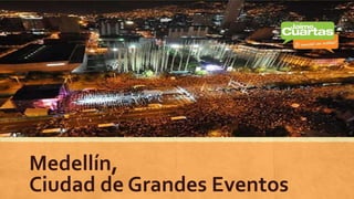 Medellín,
Ciudad de Grandes Eventos
 