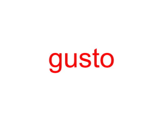 gusto
 