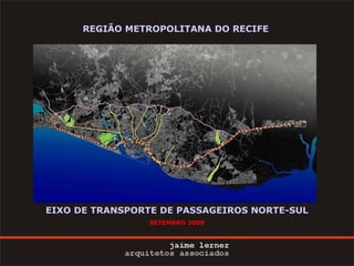 EIXO DE TRANSPORTE DE PASSAGEIROS NORTE-SUL SETEMBRO 2009 REGIÃO METROPOLITANA DO RECIFE 