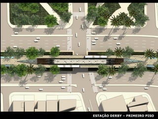 ESTAÇÃO DERBY – PRIMEIRO PISO 